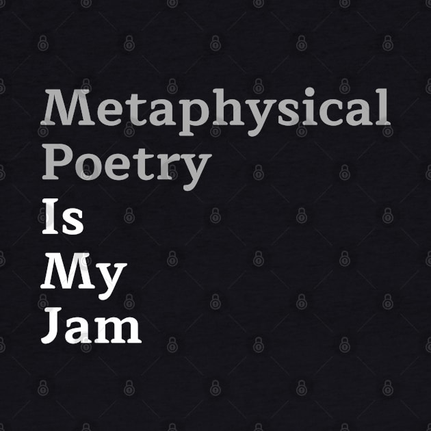 Metaphysical Poetry Is My Jam by LegitHooligan